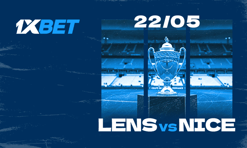 Lens vs Nice : Qui remportera la Coupe de France ? Lens - Nice | Finale de la Coupe de France | 1xBet